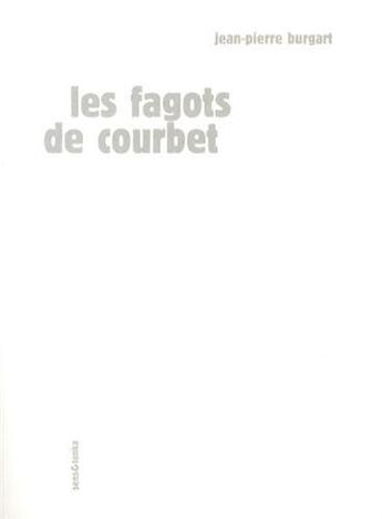 Couverture du livre « Les fagots de Courbet » de Jean-Pierre Burgart aux éditions Sens Et Tonka