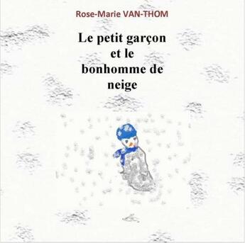 Couverture du livre « Le petit garçon et le bonhomme de neige » de Rose-Marie Van Thom aux éditions Auxilivre