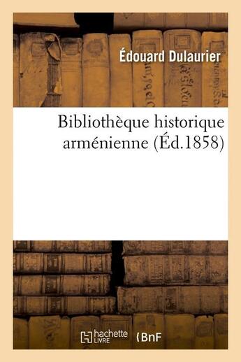Couverture du livre « Bibliotheque historique armenienne (ed.1858) » de Dulaurier Edouard aux éditions Hachette Bnf