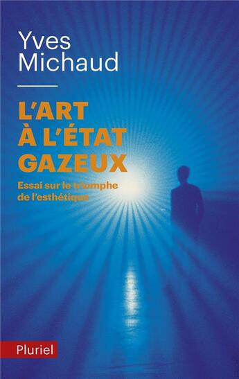 Couverture du livre « L'art a l'etat gazeux » de Yves Michaud aux éditions Pluriel