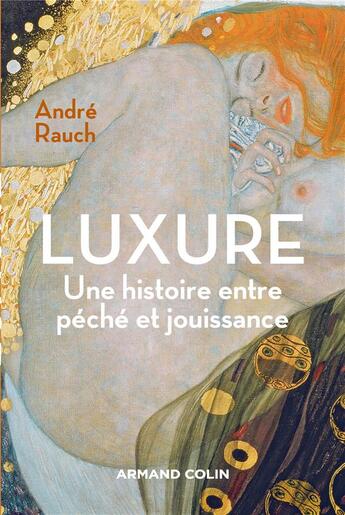 Couverture du livre « Luxure ; une histoire entre péché et jouissance » de Andre Rauch aux éditions Armand Colin