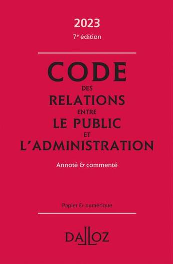 Couverture du livre « Code des relations entre le public et l'administration annoté et commenté (édition 2023) » de Jacques-Henri Stahl aux éditions Dalloz