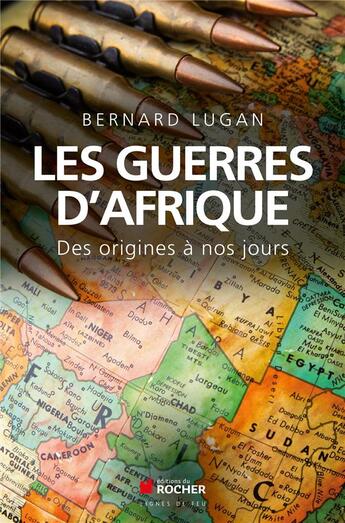 Couverture du livre « Les guerres d'Afrique ; des origines à nos jours » de Bernard Lugan aux éditions Rocher