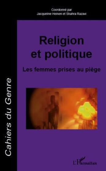 Couverture du livre « Religion et politique ; les femmes prises au piège » de Jacqueline Heinen et Shahra Ravazi aux éditions L'harmattan