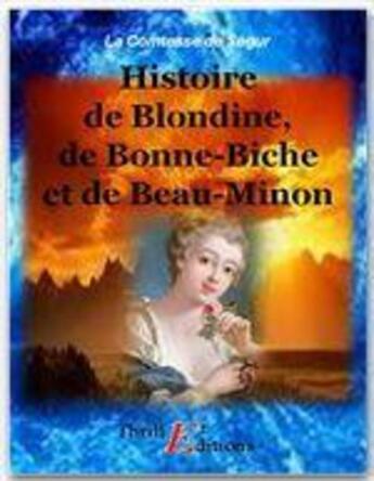 Couverture du livre « Histoire de Blondine, de Bonne-Biche et de Beau-Minon » de Sophie De Segur aux éditions Thriller Editions
