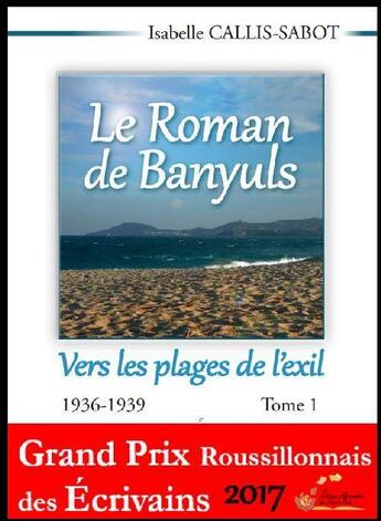 Couverture du livre « Le roman de banyuls t.1 ; vers les plages de l'exil 1936-1939 » de Isabelle Callis-Sabot aux éditions Alexandra De Saint Prix