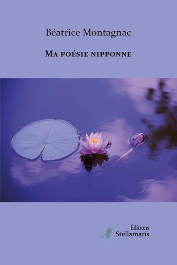 Couverture du livre « Ma poésie nipponne » de Beatrice Montagnac aux éditions Stellamaris