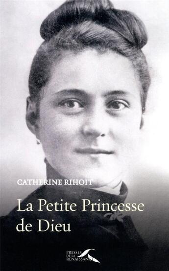 Couverture du livre « La petite princesse de Dieu » de Catherine Rihoit aux éditions Presses De La Renaissance
