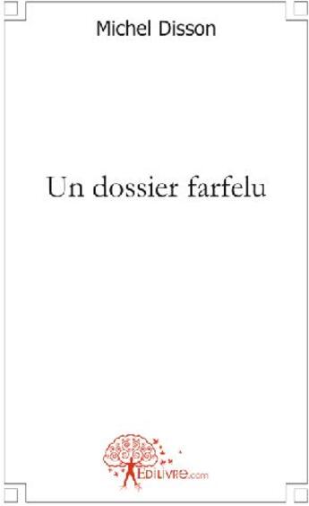 Couverture du livre « Un dossier farfelu » de Michel Disson aux éditions Edilivre