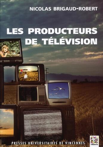 Couverture du livre « Les producteurs de télévision » de Nicolas Brigaud-Robert aux éditions Pu De Vincennes
