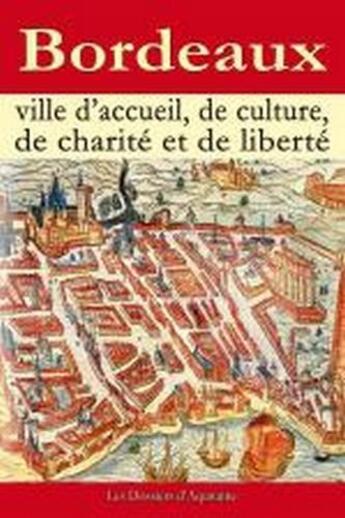 Couverture du livre « Bordeaux, ville d'accueil, de culture, de charité et de liberté » de  aux éditions Dossiers D'aquitaine