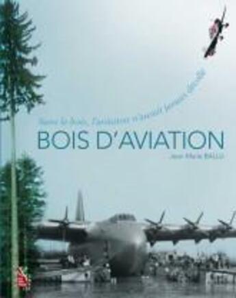 Couverture du livre « Bois d'aviation : Sans le bois, l'aviation n'aurait jamais décollé » de Jean-Marie Ballu aux éditions Idf