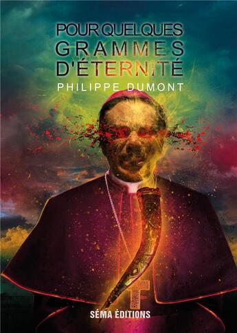 Couverture du livre « Pour quelques grammes d'éternité » de Philippe Dumont aux éditions Séma Éditions