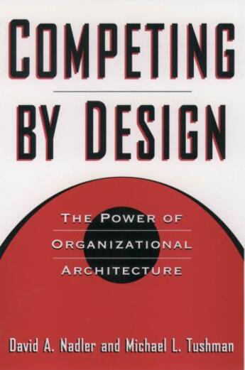 Couverture du livre « Competing by Design: The Power of Organizational Architecture » de Tushman Michael aux éditions Oxford University Press Usa