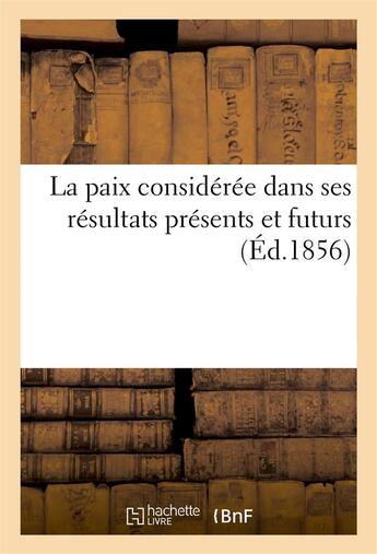 Couverture du livre « La paix consideree dans ses resultats presents et futurs » de Benac Joseph aux éditions Hachette Bnf