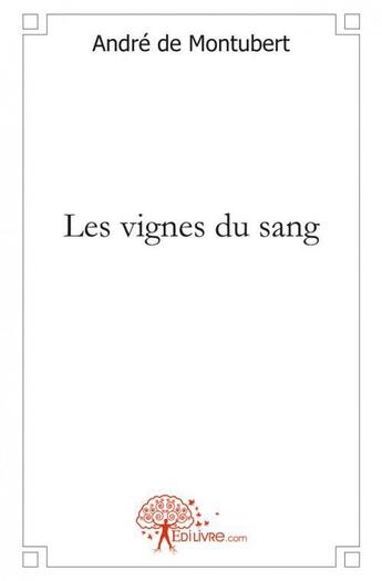 Couverture du livre « Les vignes du sang » de Andre De Montubert aux éditions Edilivre