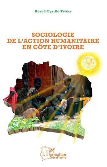 Couverture du livre « Sociologie de l'action humanitaire en Côte d'Ivoire » de Herve Cyrille Tivoly aux éditions L'harmattan