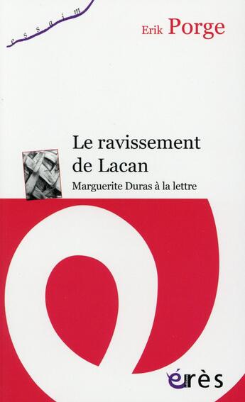Couverture du livre « Le ravissement de Lacan : Marguerite Duras à la lettre » de Erik Porge aux éditions Eres
