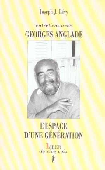 Couverture du livre « L'espace d'une génération ; entretiens avec Georges Anglade » de Joseph J. Levy aux éditions Liber