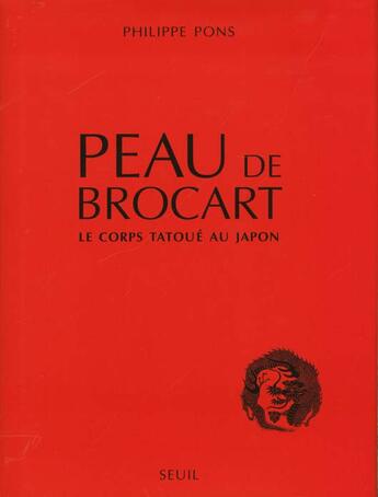 Couverture du livre « Peau de brocart. le corps tatoue au japon » de Philippe Pons aux éditions Seuil