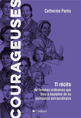 Couverture du livre « Courageuses : 11 récits de femmes ordinaires que Dieu a équipées de sa puissance extraordinaire » de Catherine Parks aux éditions Blf Europe