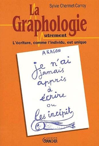 Couverture du livre « La graphologie autrement ; l'écriture, comme l'individu, est unique » de Sylvie Chermet-Carroy aux éditions Grancher