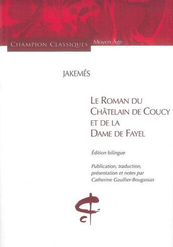 Couverture du livre « Le roman du Châtelain de Coucy et de la Dame de Fayel » de Jakemes aux éditions Honore Champion
