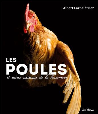 Couverture du livre « Les poules et autres animaux de la basse-cour » de Albert Larbaletrier aux éditions De Boree