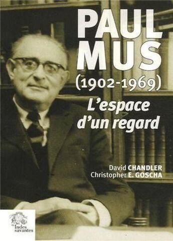 Couverture du livre « Paul Mus (1902-1969) l'espace d'un regard » de Christopher E. Goscha et David Chandler aux éditions Les Indes Savantes