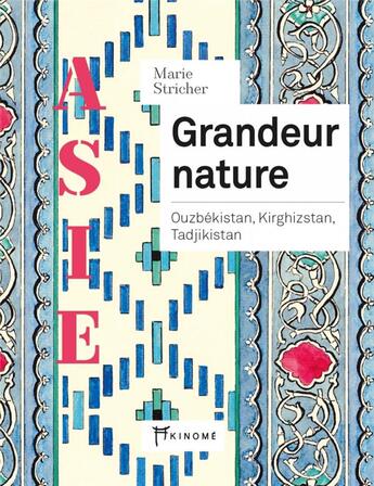 Couverture du livre « Grandeur nature ; Ouzbékistan, Kirghizstan, Tadjikistan » de Marie Stricher aux éditions Akinome