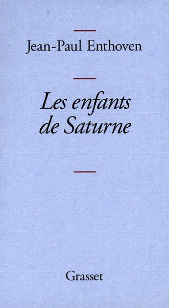 Couverture du livre « Les enfants de Saturne » de Jean-Paul Enthoven aux éditions Grasset Et Fasquelle