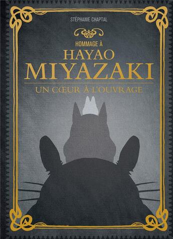 Couverture du livre « Hommage à Hayao Miyazaki ; un coeur à l'ouvrage » de Stephanie Chaptal aux éditions Ynnis