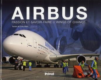 Couverture du livre « Airbus, passion et savoir-faire ; wings of change » de Yves Marc aux éditions Privat