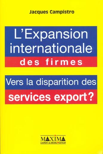 Couverture du livre « L'expansion internationale des firmes et la disparition des services export » de Jacques Campistro aux éditions Maxima