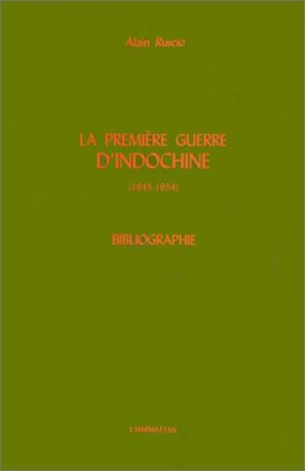 Couverture du livre « La première guerre d'Indochine (1945-1954) ; bibliographie » de Alain Ruscio aux éditions L'harmattan