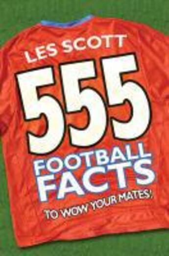 Couverture du livre « 555 Football Facts To Wow Your Mates! » de Scott Les aux éditions Rhcb Digital