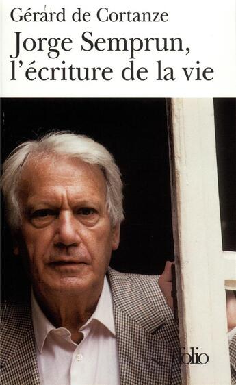 Couverture du livre « Jorge Semprun, l'écriture de la vie » de Gerard De Cortanze aux éditions Folio