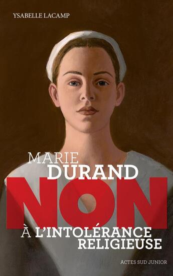 Couverture du livre « Marie Durand : non à l'intolérance religieuse » de Ysabelle Lacamp aux éditions Actes Sud Junior