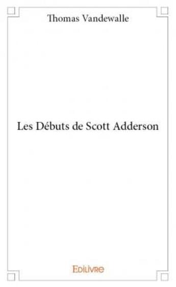 Couverture du livre « Les débuts de Scott Adderson » de Thomas Vandewalle aux éditions Edilivre