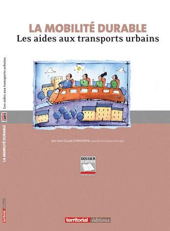 Couverture du livre « La mobilité durable ; les aides aux transports urbains » de Jean-Claude Christophe aux éditions Territorial