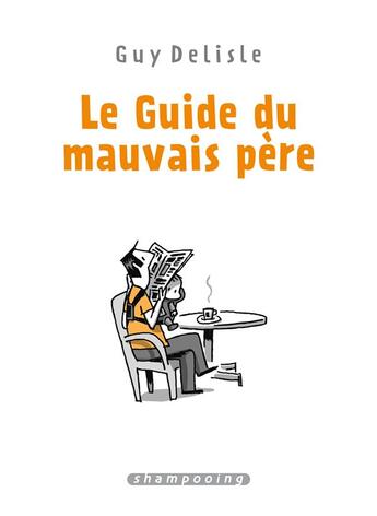 Couverture du livre « Le guide du mauvais père : Intégrale t.1 à t.4 » de Guy Delisle aux éditions Delcourt