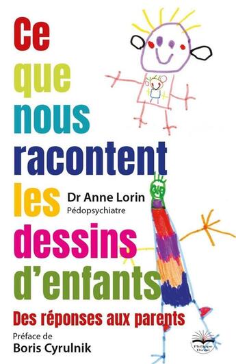 Couverture du livre « Ce que nous racontent les dessins d'enfants : des réponses aux parents » de Anne Lorin aux éditions Philippe Duval