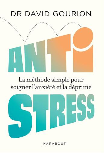 Couverture du livre « Anti stress : la méthode simple pour soigner l'anxiété et la déprime » de David Gourion aux éditions Marabout