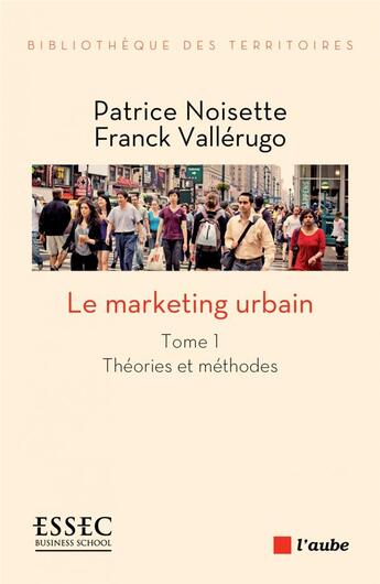 Couverture du livre « Le marketing urbain t.1 ; théories et méthodes » de Patrice Noisette aux éditions Editions De L'aube