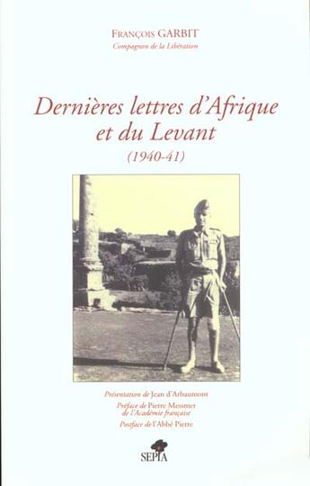 Couverture du livre « Dernières lettres d'Afrique et du Levant (1940-41) » de Francois Garbit aux éditions Sepia