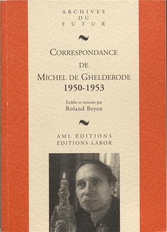 Couverture du livre « Correspondance de Michel de Ghelderode Tome 7 : 1950 - 1953 » de Roland Beyen et Michel De Ghelderode aux éditions Aml Editions