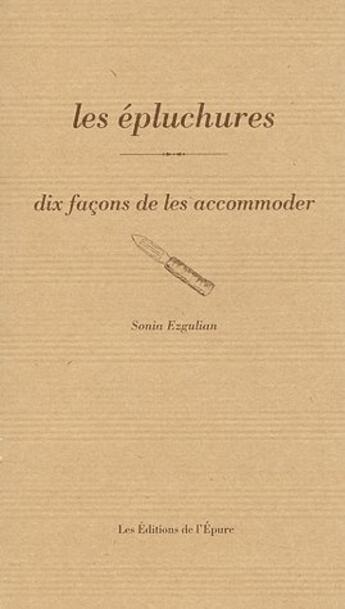 Couverture du livre « Les épluchures, dix façons de les préparer » de Sonia Ezgulian aux éditions Epure