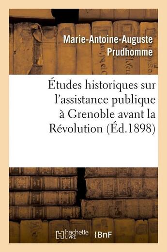 Couverture du livre « Etudes historiques sur l'assistance publique a grenoble avant la revolution (ed.1898) » de Prudhomme M-A-A. aux éditions Hachette Bnf