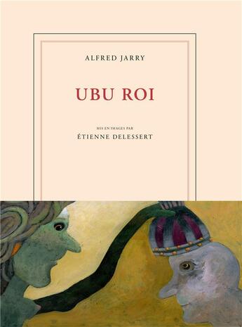Couverture du livre « Ubu roi » de Etienne Delessert et Alfred Jarry aux éditions Gallimard