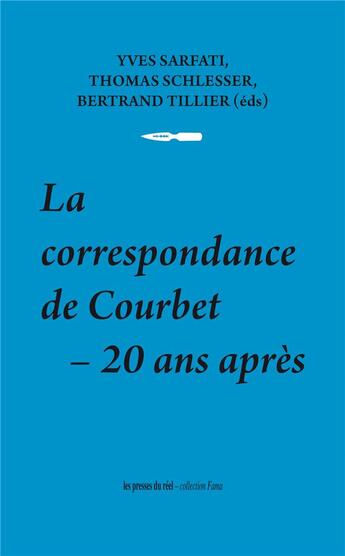 Couverture du livre « La correspondance de Courbet ; 20 ans après » de Thomas Schlesser et Yves Sarfati aux éditions Les Presses Du Reel